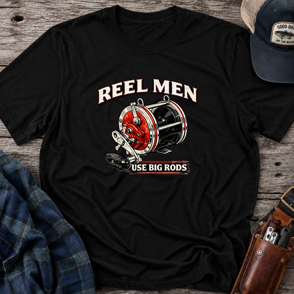 Reel Men Use Big Rods